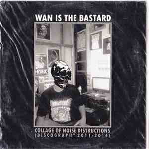 Wan Is The Bastard - Discography 2011-2014