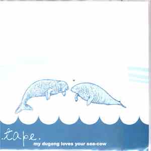 .tape. - My Dugong Loves Your Sea-Cow