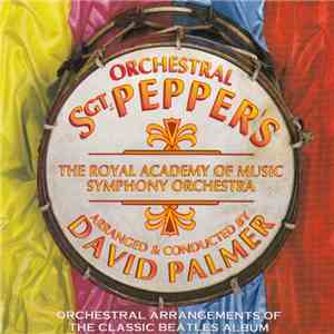 The Royal Academy Of Music Symphony Orchestra , Arranged & Conducted By David Palmer  - Orchestral Sgt. Pepper's - Orchestral Arrangements Of The Classic Beatles Album