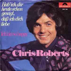 Chris Roberts - Hab' Ich Dir Heute Schon Gesagt, Daß Ich Dich Liebe / Ich Bin So Happy