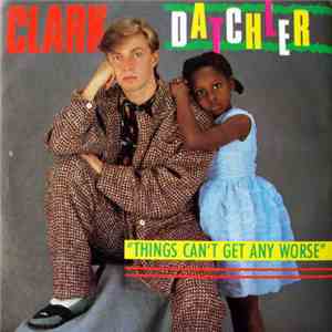 Clark Datchler - Things Can't Get Any Worse