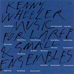 Kenny Wheeler - Music For Large & Small Ensembles