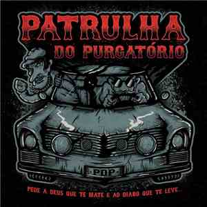 Patrulha Do Purgatório - Pede A Deus Que Te Mate E Ao Diabo Que Te Leve