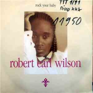Robert Earl Wilson - Rock Your Baby