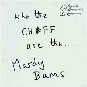 The Mardy Bums - Who The Chff Are The.... Mardy Bums