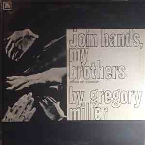Gregory Miller - Join Hands, My Brothers