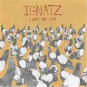 Ignatz - I Hate This City