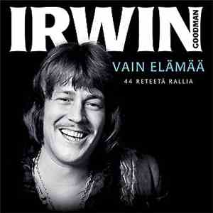 Irwin Goodman - Vain Elämää - 44 Reteetä Rallia