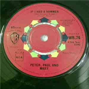 Peter, Paul & Mary - If I Had A Hammer (The Hammer Song) / Gone The Rainbow