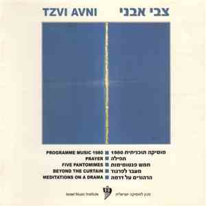 Tzvi Avni - Programme Music 1980 / Prayer / Five Pantomimes / Beyond The Curtain / Meditations On A Drama