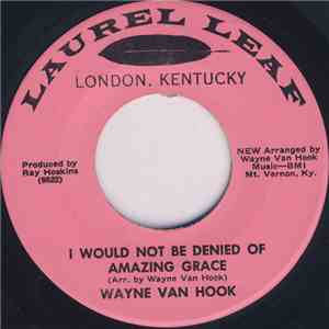 Wayne Van Hook - I Would Not Be Denied Of Amazing Grace / Come And Dine