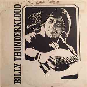 Billy ThunderKloud - I Want To Be Touched By You