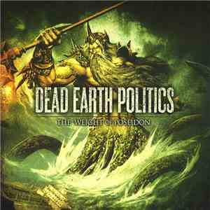 Dead Earth Politics - The Weight Of Poseidon
