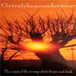 Grizzlybearunderwear - The Carpet Of Life Or Songs About Dreams And Death