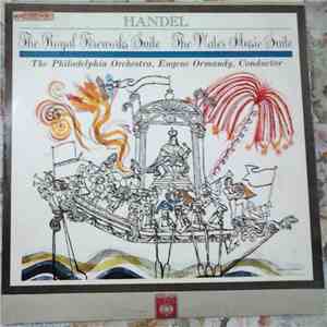 Handel, Corelli, Philadelphia Orchestra, Eugene Ormandy - The Water Music Suite / The Royal Fireworks Suite / Suite For Strings