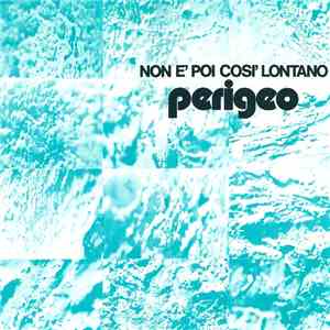Perigeo - Non È Poi Così Lontano
