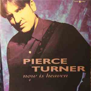 Pierce Turner - Now Is Heaven