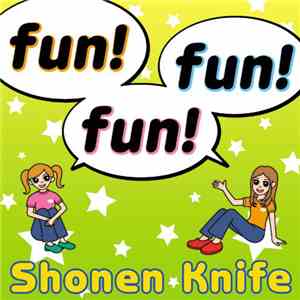 Shonen Knife - Fun! Fun! Fun!
