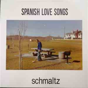 Spanish Love Songs - Schmaltz