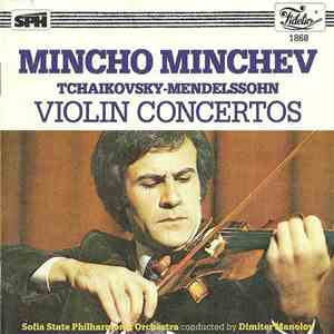 Tchaikovsky, Mendelssohn, Mincho Minchev - Violin Concertos