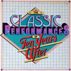 Ten Years After - The Classic Performances Of Ten Years After