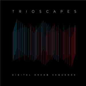 Trioscapes - Digital Dream Sequence