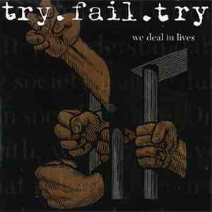 try.fail.try - We Deal In Lives