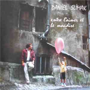 Daniel Slimak - Entre L'Aimer Et Le Maudire