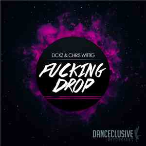 DCKZ & Chris Wittig - Fucking Drop