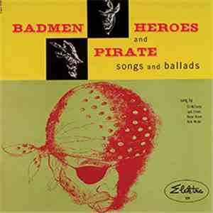 Ed McCurdy / Jack Elliott / Oscar Brand / Dick Wilder - Badmen, Heroes And Pirate Songs And Ballads