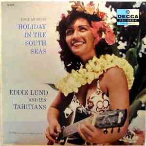 Eddie Lund And His Tahitians - Your Musical Holiday In The South Seas