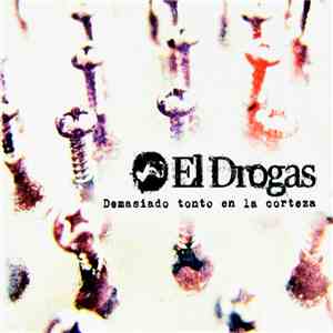 El Drogas - Demasiado Tonto En La Corteza