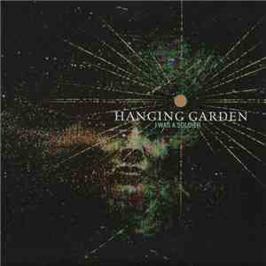 Hanging Garden  - I Was A Soldier