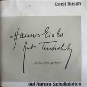 Hanns Eisler, Kurt Tucholsky, Ernst Busch - Ist Das Von Gestern?