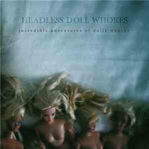Headless Doll Whores - Incredible Adventures Of Dolls Whores