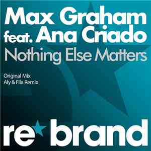 Max Graham Feat. Ana Criado - Nothing Else Matters