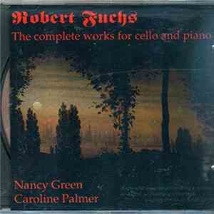 Robert Fuchs, Nancy Green , Caroline Palmer - The complete works for cello and piano