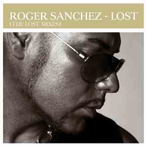 Roger Sanchez - Lost (The Lost Mixes)