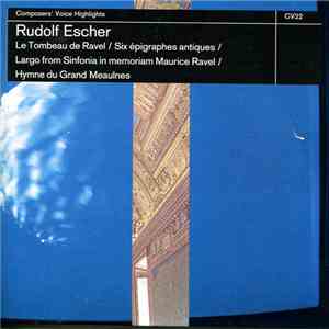 Rudolf Escher - Le Tombeau De Ravel / Six Épigraphes Antiques / Largo From Sinfonia In Memoriam Maurice Ravel / Hymne Du Grand Meaulnes
