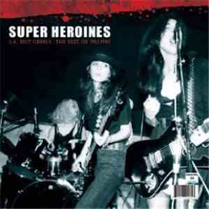 Super Heroines - L.A. Riot Grrrls - The Best Of 1982-1985