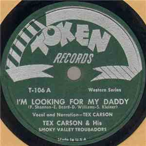 Tex Carson & His Smoky Valley Troubadors - I'm Looking For My Daddy / Just A Close Walk With Thee