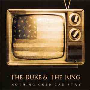 The Duke & The King - Nothing Gold Can Stay