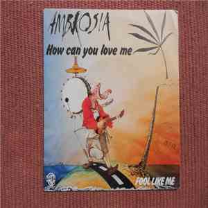Ambrosia  - How Can You Love Me