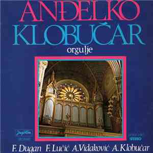 Anđelko Klobučar - F. Dugan, F. Lučić, A. Vidaković, A. Klobučar - Orgulje