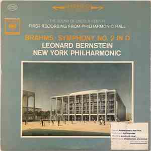 Brahms, Leonard Bernstein, New York Philharmonic - The Sound Of Lincoln Center (First Recording From Philharmonic Hall At Lincoln Center For The Performing Arts - New York City) Brahms • Symphony No. 2 In D