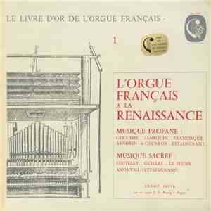 Gervaise ~ Janequin ~ Francisque, Sandrin ~ Du Caurroy ~ Attaingnant, Costeley ~ Guillet ~ Le Jeune, André Isoir - L'Orgue Français A La Renaissance (Musique Profane / Musique Sacrée)