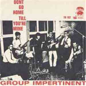 Group Impertinent - Don't Go Home / Till You're Mine