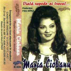 Maria Ciobanu - Viață, Repede-ai Trecut ...