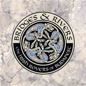 The Irish Rovers Of Budapest - Bridges & Rivers