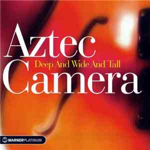 Aztec Camera - Deep And Wide And Tall